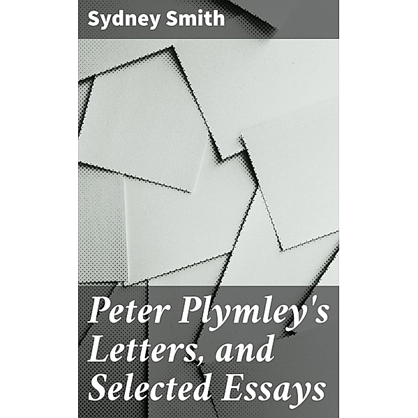 Peter Plymley's Letters, and Selected Essays, Sydney Smith
