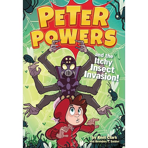 Peter Powers and the Itchy Insect Invasion! / Peter Powers Bd.3, Kent Clark, Brandon T. Snider