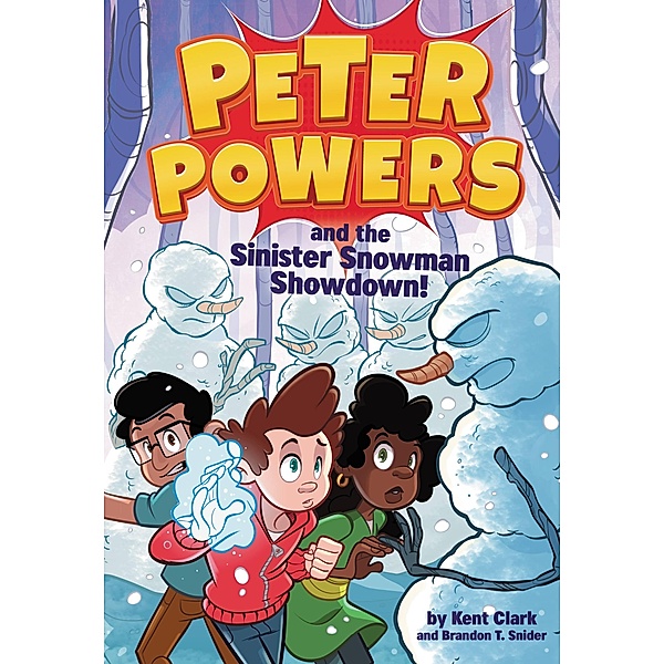 Peter Powers and the Sinister Snowman Showdown! / Peter Powers Bd.5, Kent Clark, Brandon T. Snider