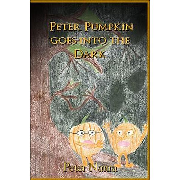 PETER PUMPKIN GOES INTO THE DARK, Peter Nanra
