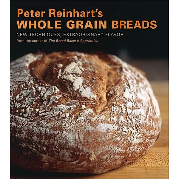 Peter Reinhart's Whole Grain Breads, Peter Reinhart