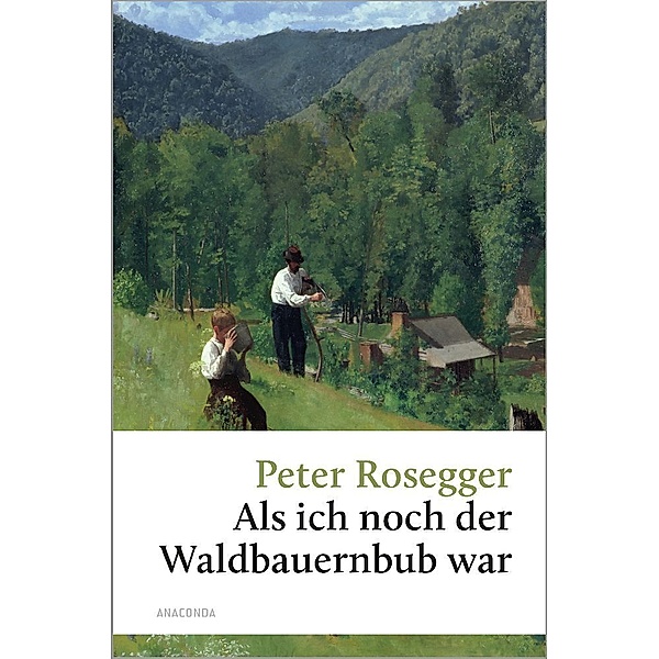Peter Rosegger, Als ich noch der Waldbauernbub war, Peter Rosegger
