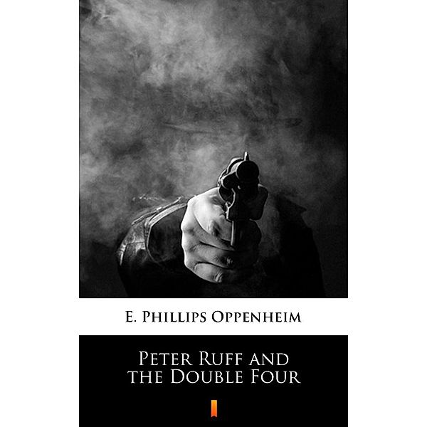 Peter Ruff and the Double Four, E. Phillips Oppenheim