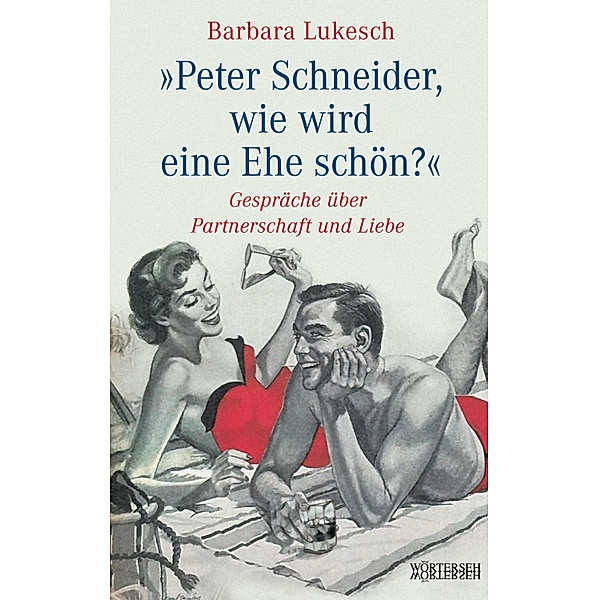 Peter Schneider, wie wird eine Ehe schön?, Barbara Lukesch