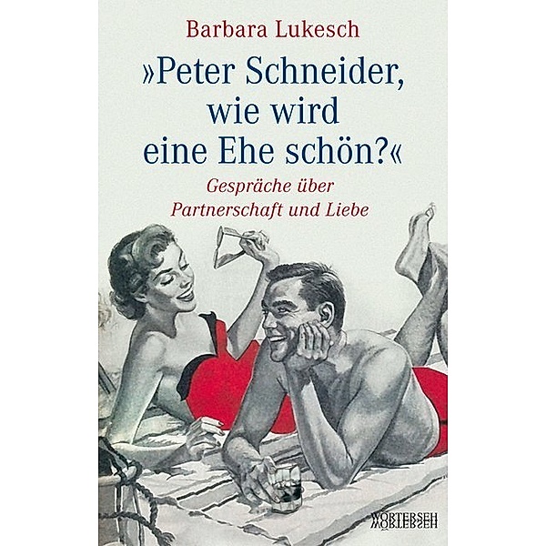 Peter Schneider, wie wird eine Ehe schön?, Barbara Lukesch