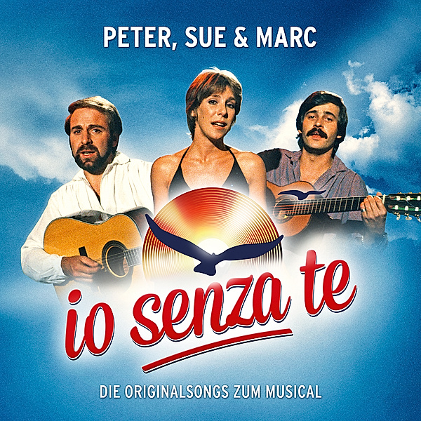 Peter, Sue & Marc - Io Senza Te -  Die Originalsongs zum Musical, Peter Reber, Sue Schell, Marc Dietrich
