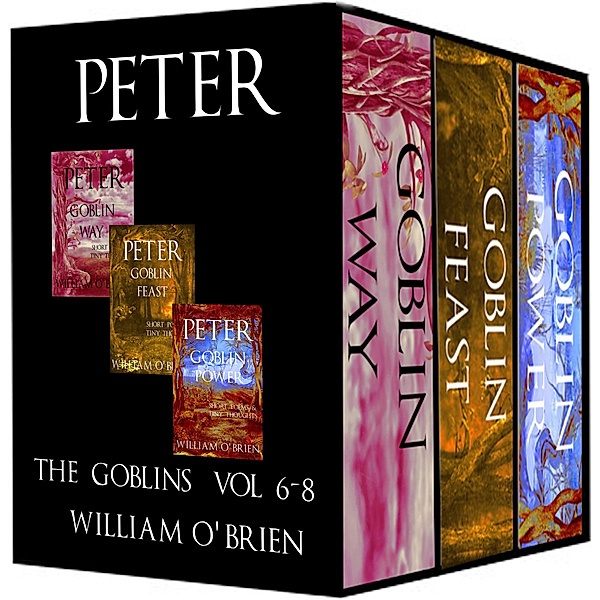 Peter: The Goblins, Vol 6-8 (Peter: A Darkened Fairytale) / Peter: A Darkened Fairytale, William O'Brien