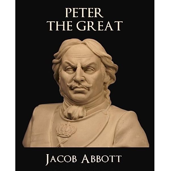 Peter the Great, Jacob Abbott