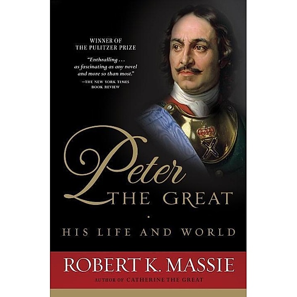 Peter the Great: His Life and World, Robert K. Massie