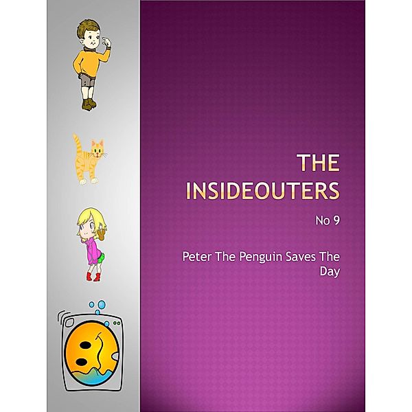 Peter The Penguin Saves The Day (The Insideouters, #9) / The Insideouters, Keith Hegarty