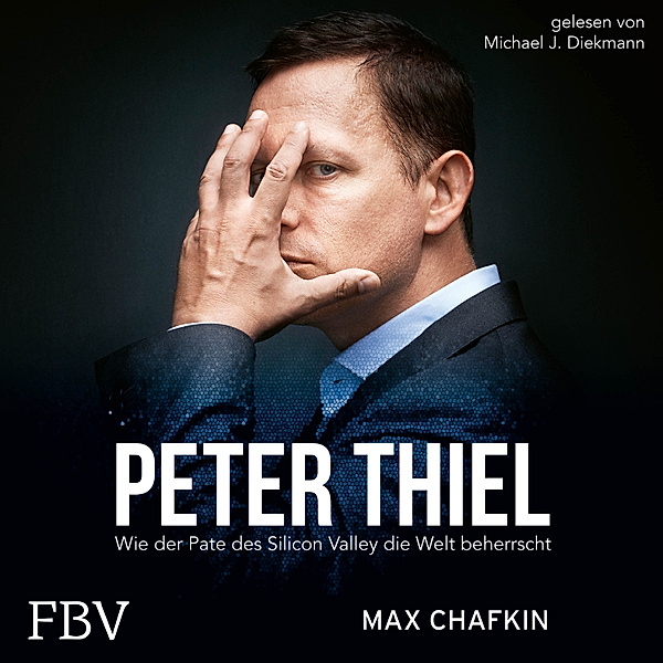 Peter Thiel  Facebook, PayPal, Palantir, Max Chafkin