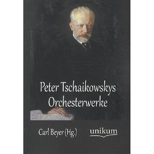 Peter Tschaikowskys Orchesterwerke