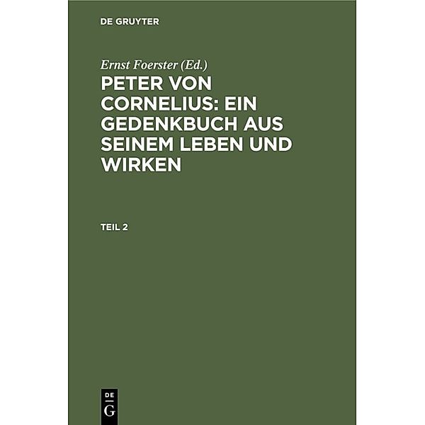Peter von Cornelius: Ein Gedenkbuch aus seinem Leben und Wirken. Teil 2