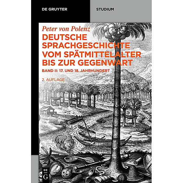 Peter von Polenz: Deutsche Sprachgeschichte vom Spätmittelalter bis zur Gegenwart: Band II 17. und 18. Jahrhundert, Peter Polenz