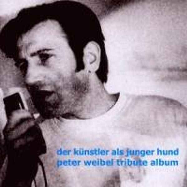 Peter Weibel Tribute Album / Der Künstler als junger Hund, Diverse Interpreten