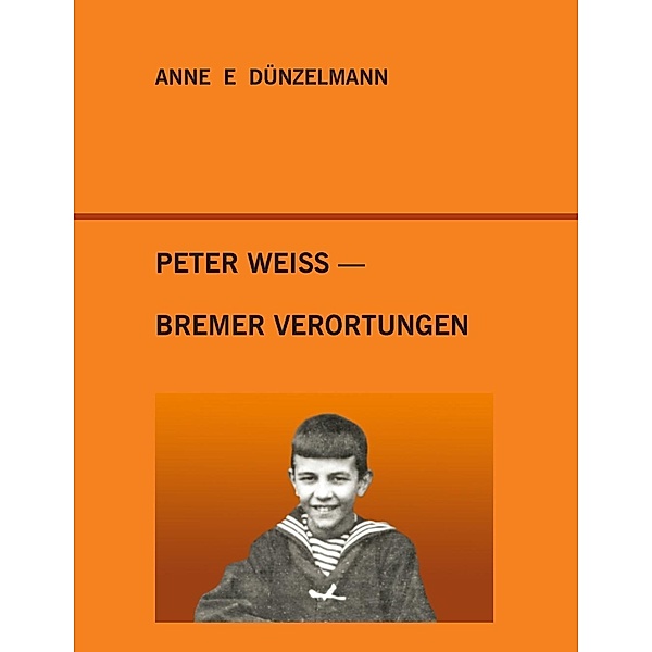 Peter Weiss - Bremer Verortungen, Anne E. Dünzelmann