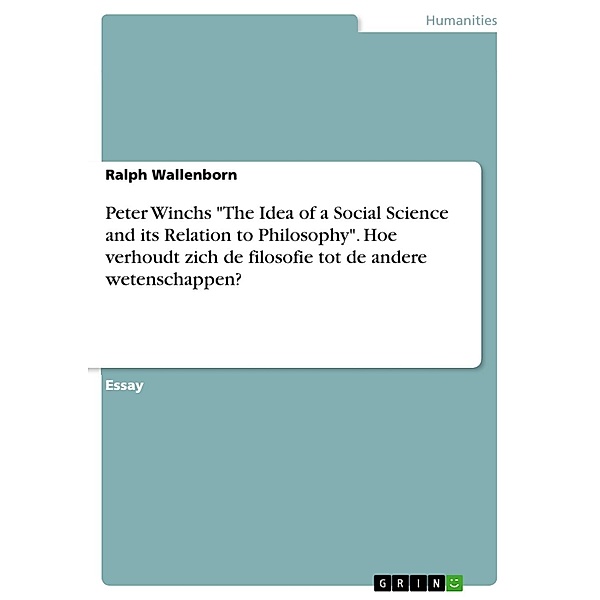 Peter Winchs The Idea of a Social Science and its Relation to Philosophy. Hoe verhoudt zich de filosofie tot de andere wetenschappen?, Ralph Wallenborn