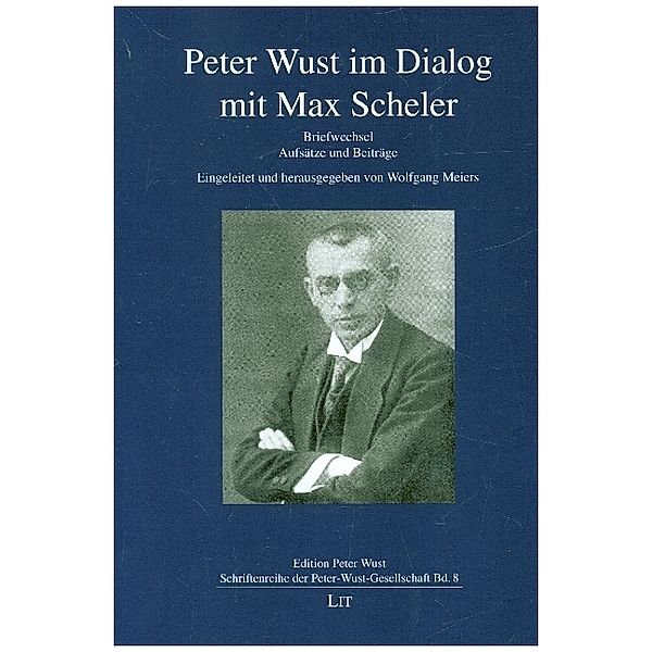 Peter Wust im Dialog mit Max Scheler / Edition Peter Wust - Schriftenreihe der Peter Wust-Gesellschaft Bd.8
