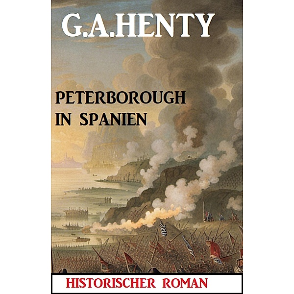 Peterborough in Spanien: Historischer Roman, G. A. Henty