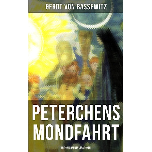 Peterchens Mondfahrt (Mit Originalillustrationen), Gerdt von Bassewitz