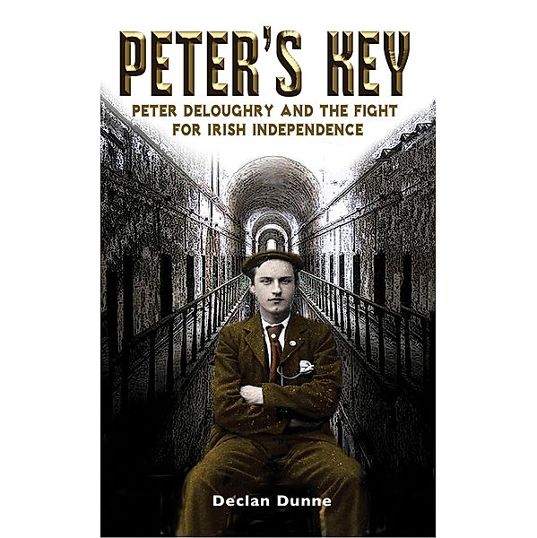 Peter's Key: Peter DeLoughry and the Fight for Irish Independence / 2012 Titles (PC), Declan Dunne