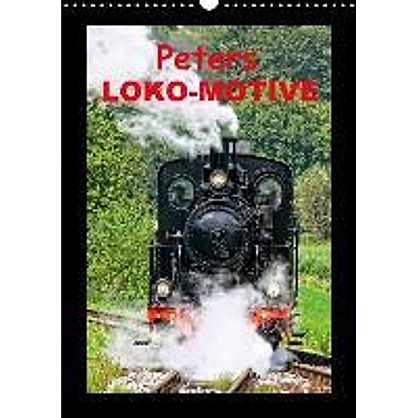Peters Loko-Motive (Wandkalender 2015 DIN A3 hoch), Klaus-Peter Huschka
