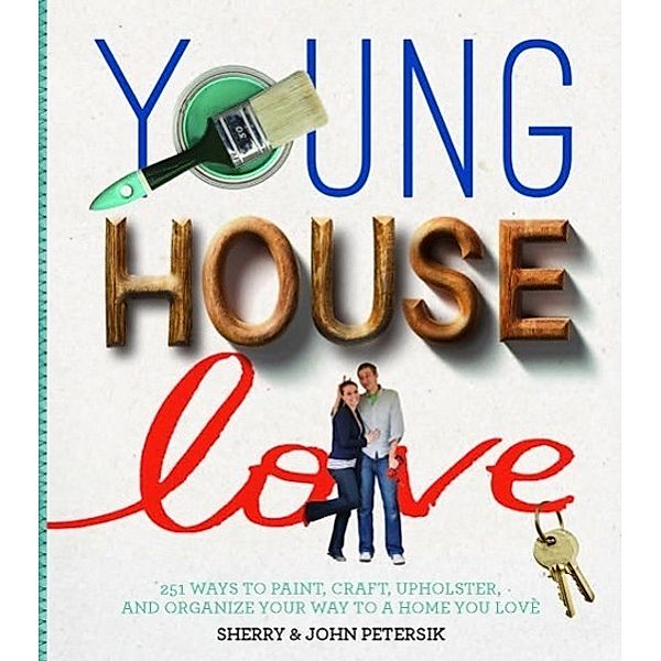 Petersik, S: Young House Love, Sherry Petersik, John Petersik