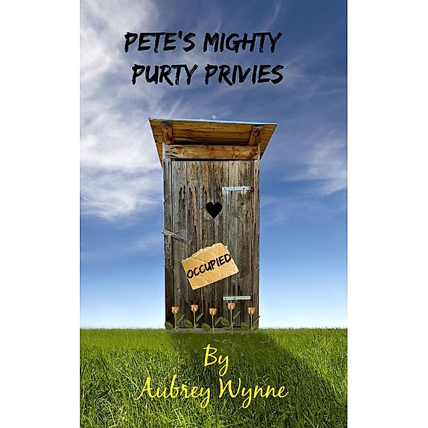 Pete's Mighty Purty Privies (A Just for Sh*#$ and Giggles Short Story Book 1, #1), Aubrey Wynne