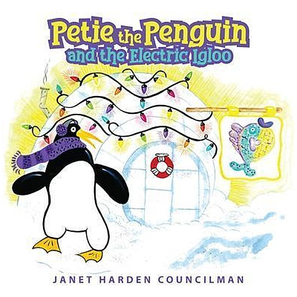 Petie the Penguin and the Electric Igloo / URLink Print & Media, LLC, Janet Harden Councilman