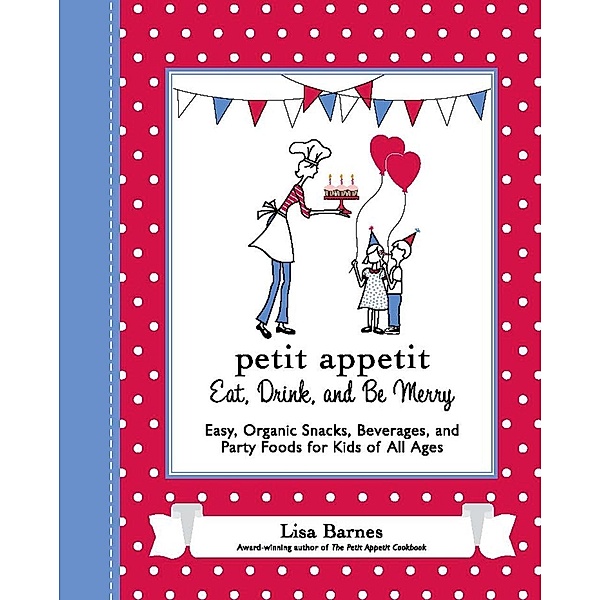 Petit Appetit: Eat, Drink, and Be Merry, Lisa Barnes