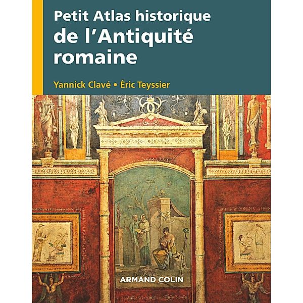 Petit Atlas historique de l'Antiquité romaine / Petit Atlas historique, Yannick Clavé, Eric Teyssier