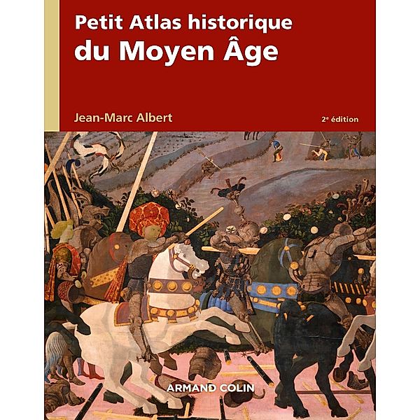 Petit atlas historique du Moyen Âge - 2e éd. / Petit Atlas historique, Jean-Marc Albert