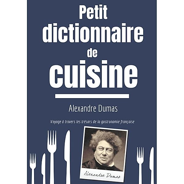 Petit Dictionnaire de Cuisine, Alexandre Dumas