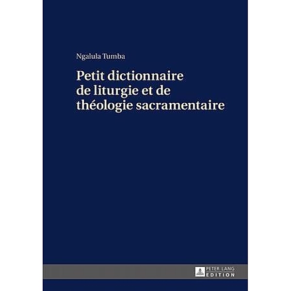Petit dictionnaire de liturgie et de theologie sacramentaire, Ngalula Tumba