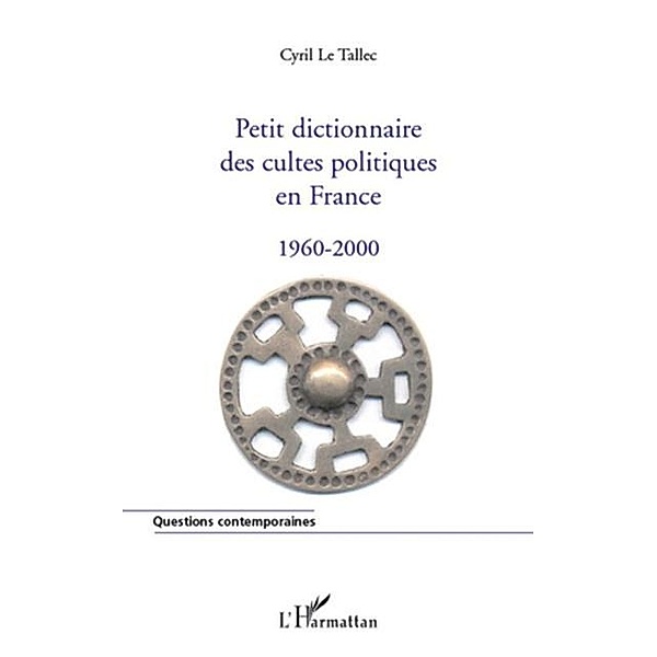 Petit dictionnaire des cultes politiques en france 1960-2000 / Hors-collection, Gilbert Boillot