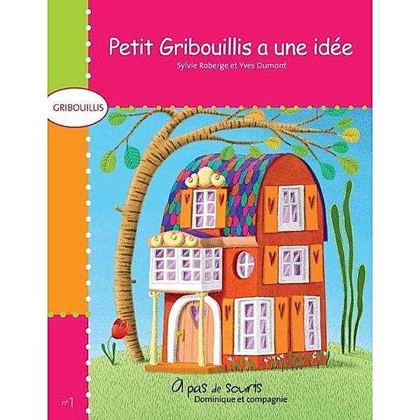 Petit Gribouillis a une idee / Dominique et compagnie, Sylvie Roberge