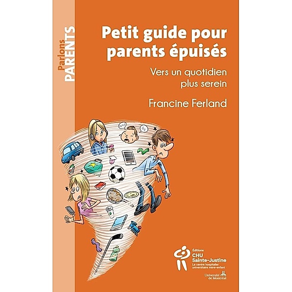 Petit guide pour parents epuises / Editions du CHU Sainte-Justine, Ferland Francine Ferland