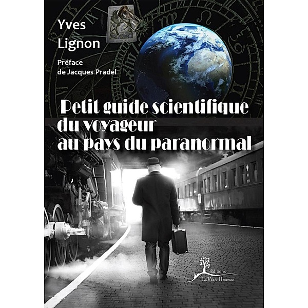 Petit guide scientifique du voyageur au pays du paranormal, Yves Lignon