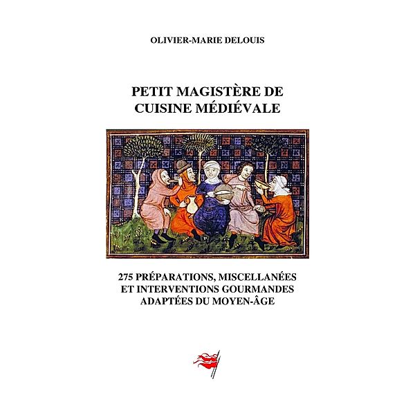 Petit magistere de cuisine medievale, Delouis Olivier-Marie Delouis
