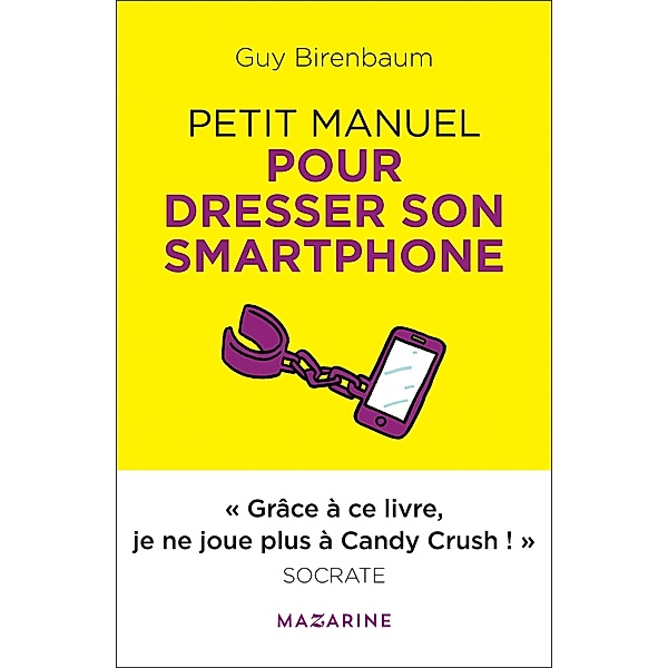 Petit manuel pour dresser son smartphone / Documents, Guy Birenbaum