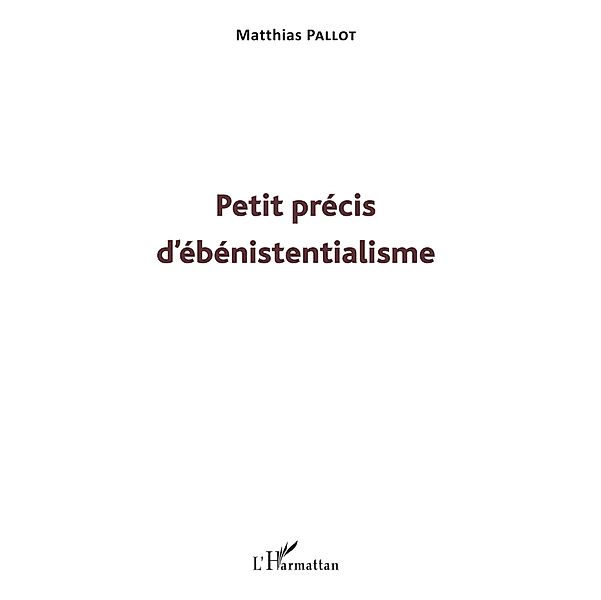 Petit precis d'ebenistentialisme, Pallot Matthias Pallot