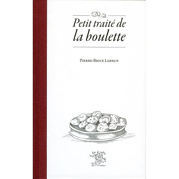 Petit traite de la boulette / Cuisine, Pierre-Brice Lebrun