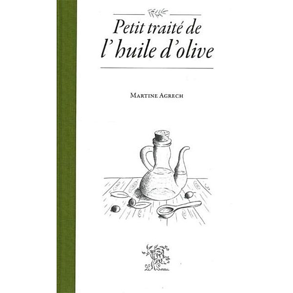 Petit traite de l'huile d'olive, Agrech Martine