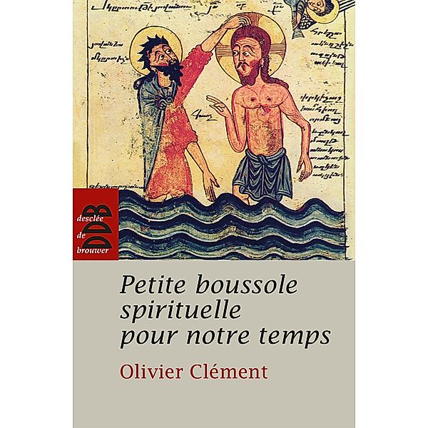 Petite boussole spirituelle pour notre temps / Sources, Olivier Clément