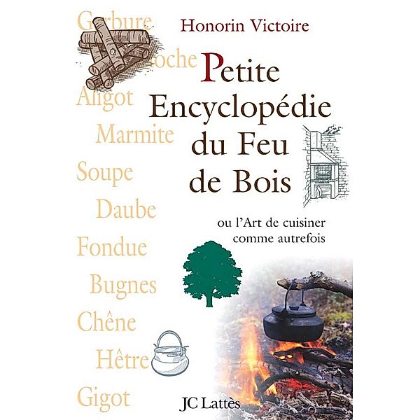 Petite encyclopédie du feu de bois / Livres pratiques, Honorin Victoire
