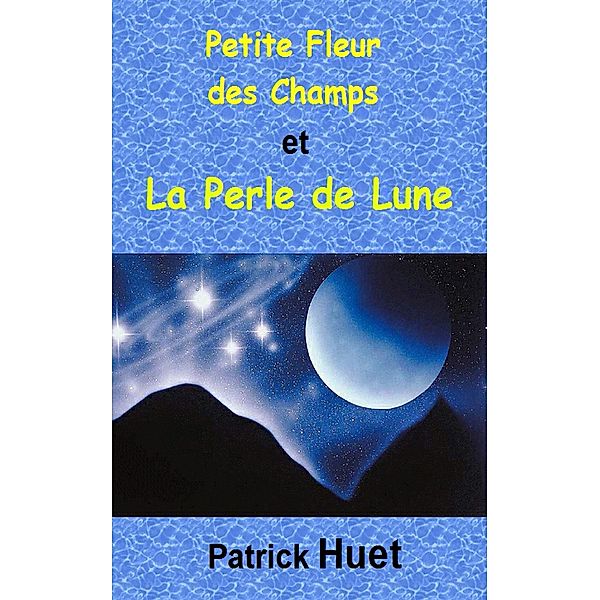 Petite Fleur des Champs et la Perle de Lune, Patrick Huet