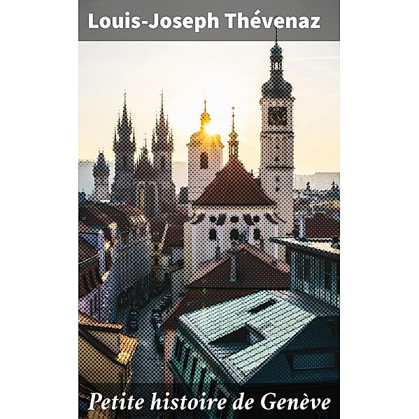 Petite histoire de Genève, Louis-Joseph Thévenaz