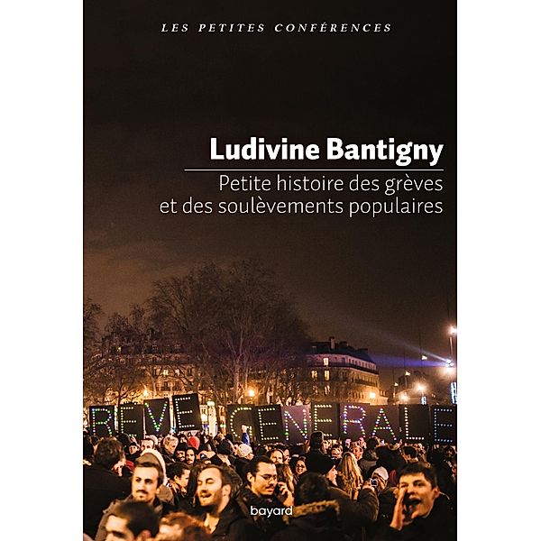 Petite histoire des grèves et des soulèvements populaires / Les petites conférences, Ludivine Bantigny