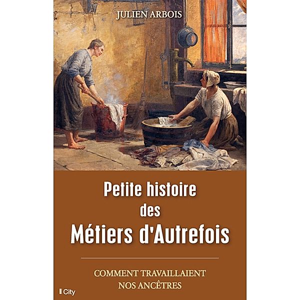 Petite histoire des Métiers d'Autrefois, Julien Arbois
