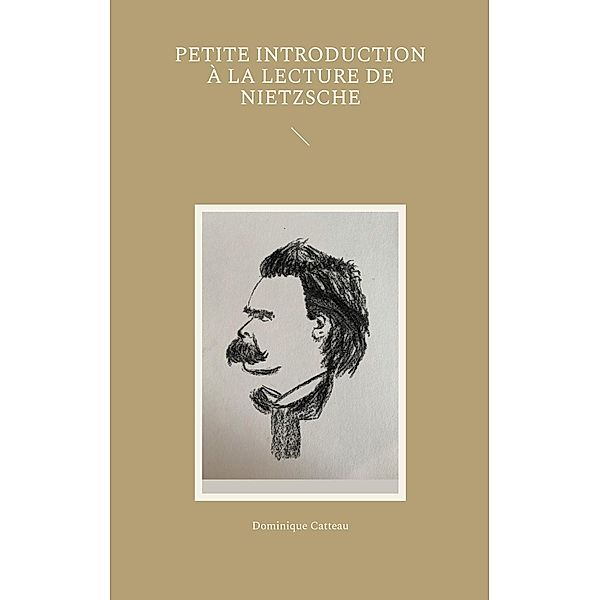 Petite introduction à la lecture de Nietzsche, Dominique Catteau